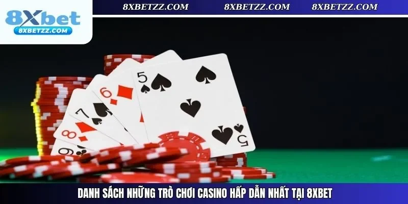 Danh sách những trò chơi casino hấp dẫn nhất tại 8xbet