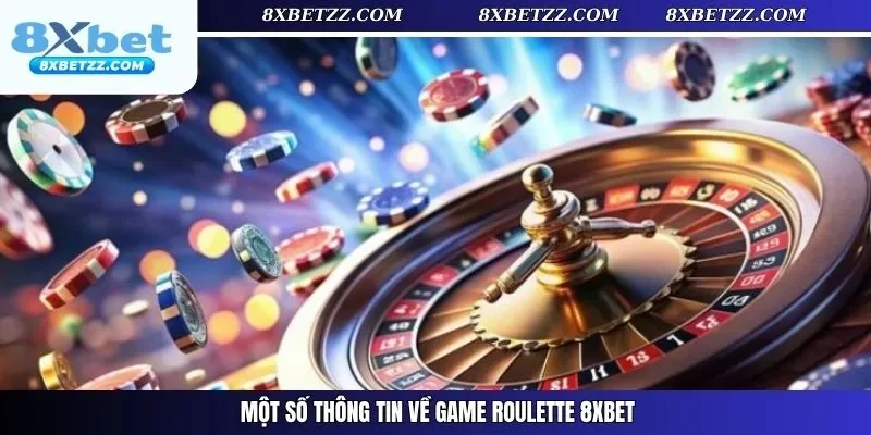 Một số thông tin về game Roulette 8xbet