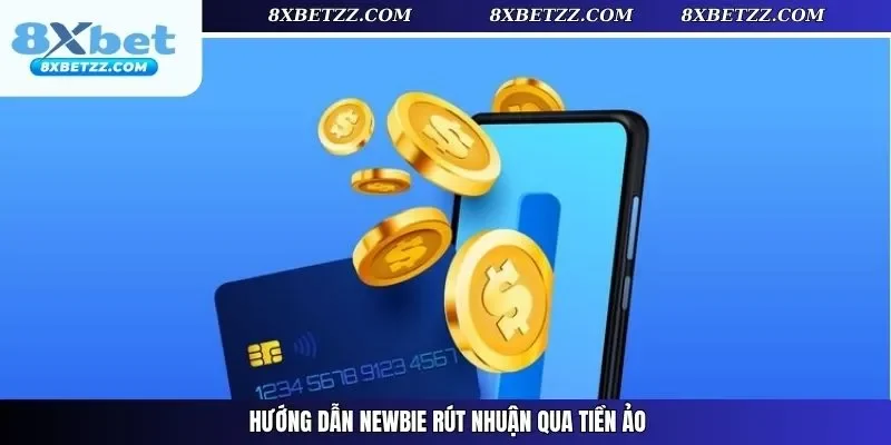 Hướng dẫn newbie rút nhuận qua tiền ảo