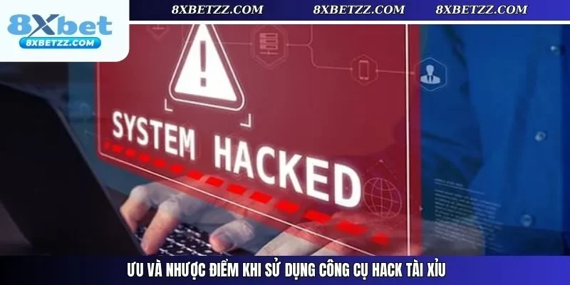 Ưu và nhược điểm khi sử dụng công cụ hack tài xỉu