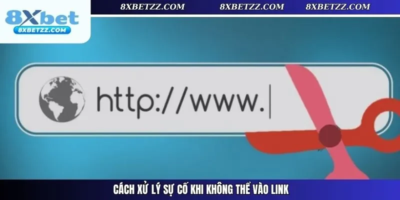 Cách xử lý sự cố khi không thể vào link