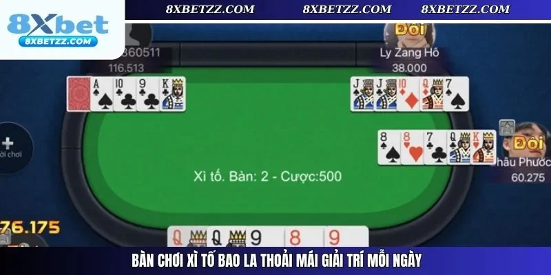 Bàn chơi xì tố bao la thoải mái giải trí mỗi ngày